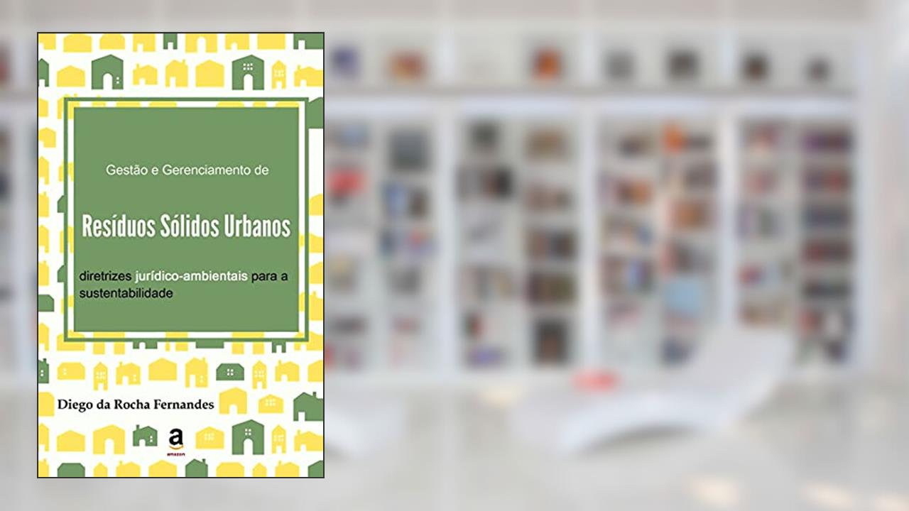 Capa de Gestão e gerenciamento de resíduos sólidos urbanos: diretrizes jurídico-ambientais para a sustentabilidade, do autor Diego da Rocha Fernandes