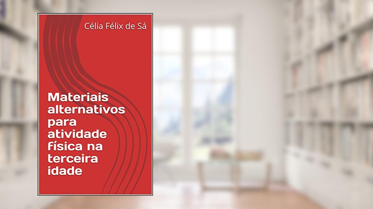Capa de Materiais alternativos para atividade física na terceira idade, do autor Célia Félix de Sá