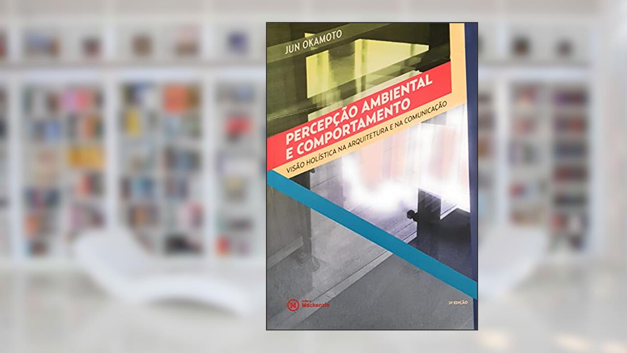 Capa de Percepcao Ambiental E Comportamento: Visao Holistica Na Arquitetura E Na Comunicacao - Colecao Academack, do autor Jun Okamoto