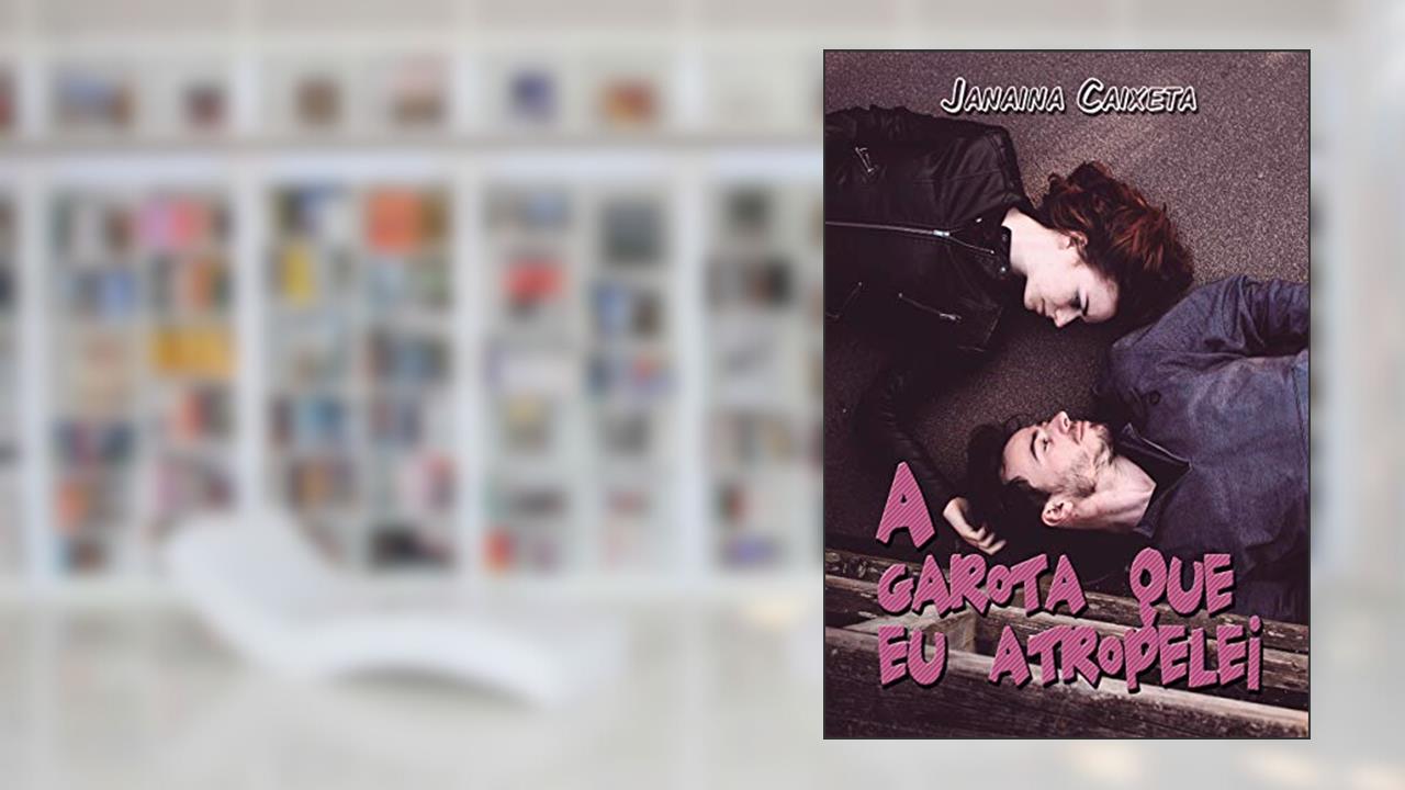 Capa de A garota que eu atropelei, do autor Janaina Caixeta