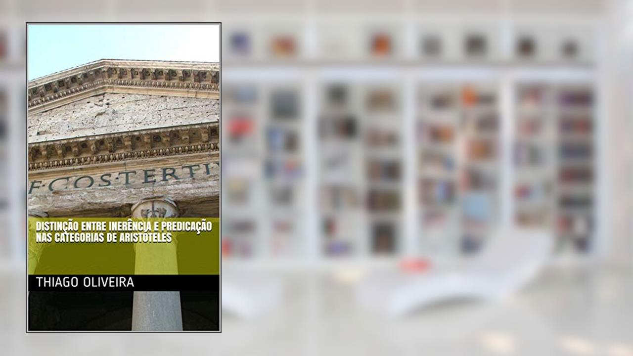 Capa de DISTINÇÃO ENTRE INERÊNCIA E PREDICAÇÃO NAS CATEGORIAS DE ARISTÓTELES, do autor Thiago Oliveira