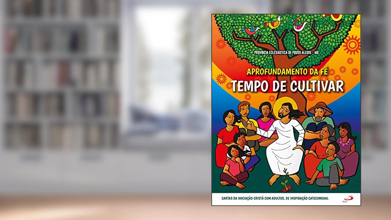 Capa de Aprofundamento da fé - Tempo de Cultivar: Tempo de Cultivar, do autor Província Eclesiástica de Pouso Alegre - MG
