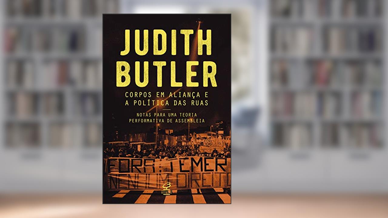 Capa de Corpos em aliança e a política das ruas: Notas sobre uma teoria performativa de assembleia, do autor Judith Butler