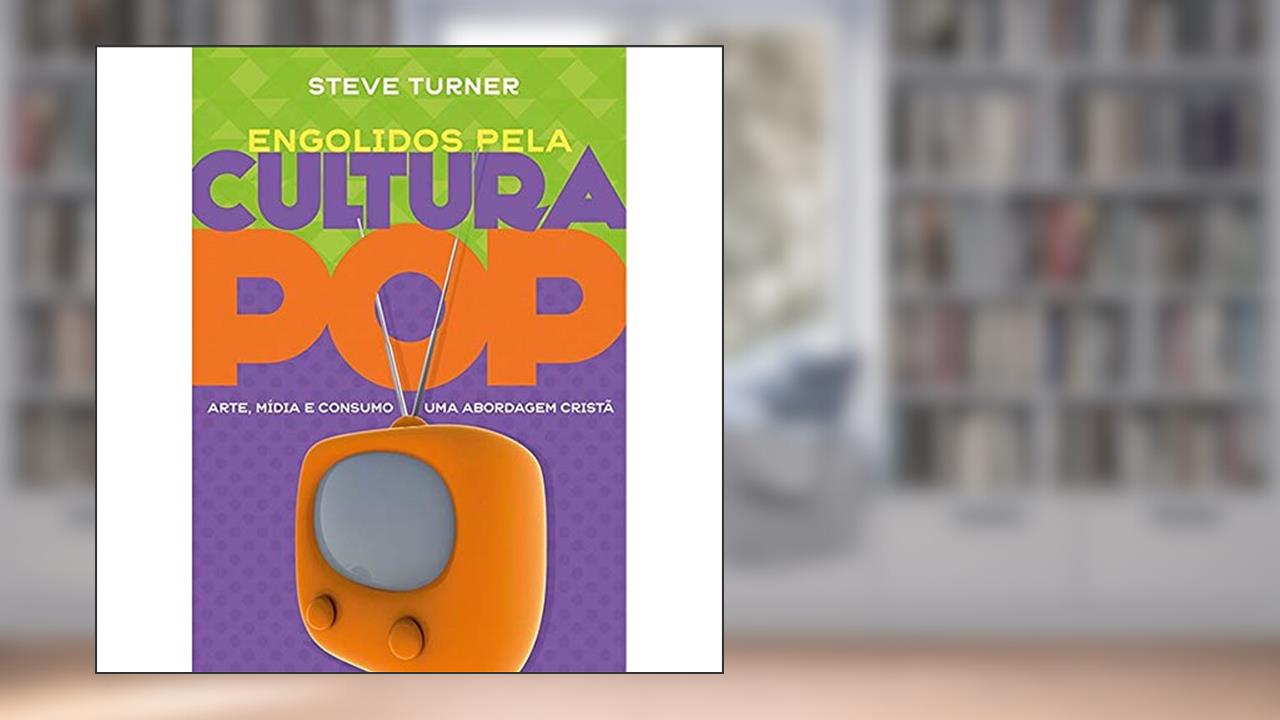 Capa de Engolidos Pela Cultura Pop - Arte Mídia e Consumo - Uma Abordagem Cristã, do autor Steve Turner