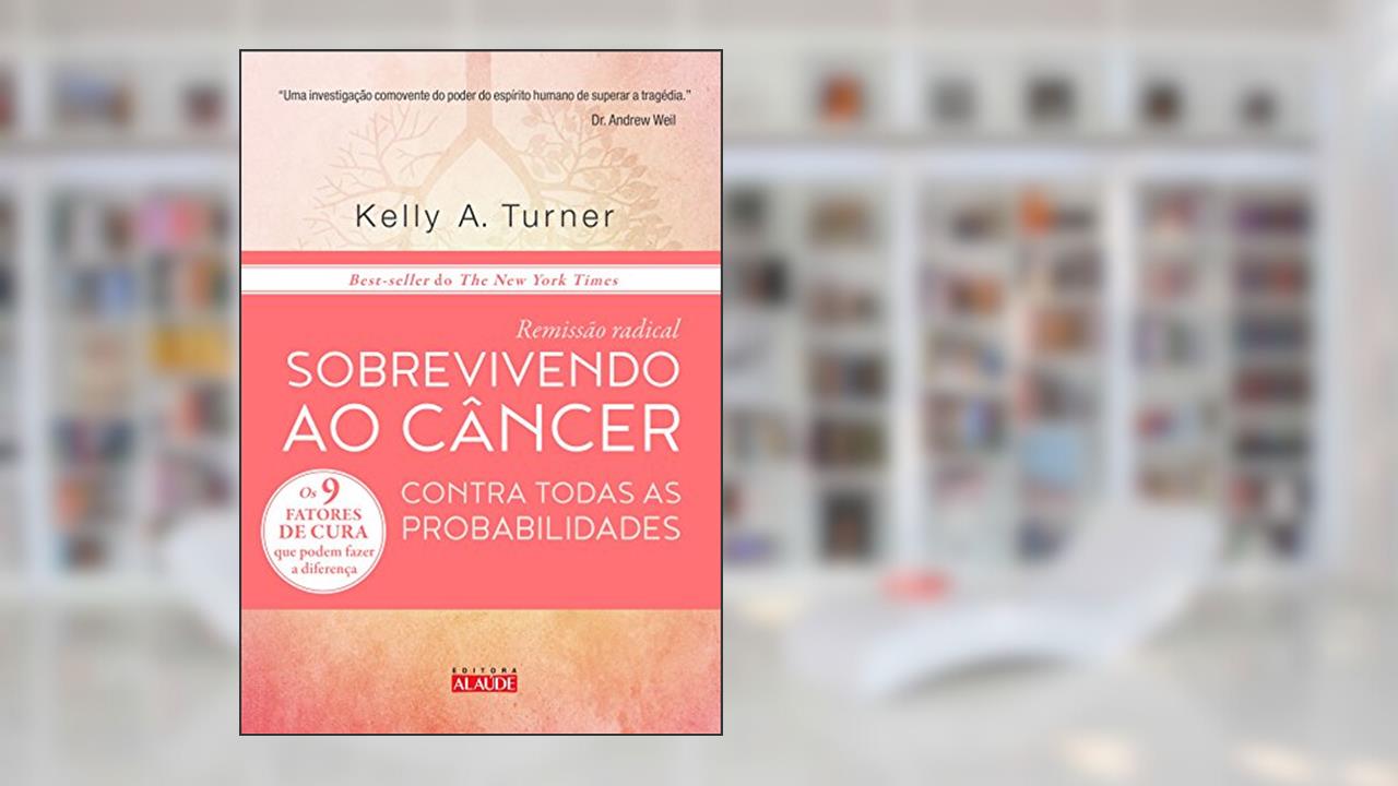 Capa de Remissão Radical: Sobrevivendo ao Câncer Contra Todas as Probabilidades, do autor Kelly A. Turner
