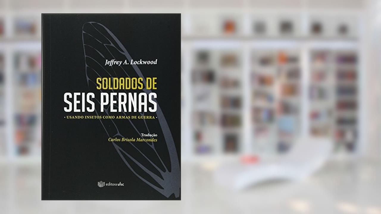 Capa de Soldados de Seis Pernas, do autor Jeffrey Alan Lockwood