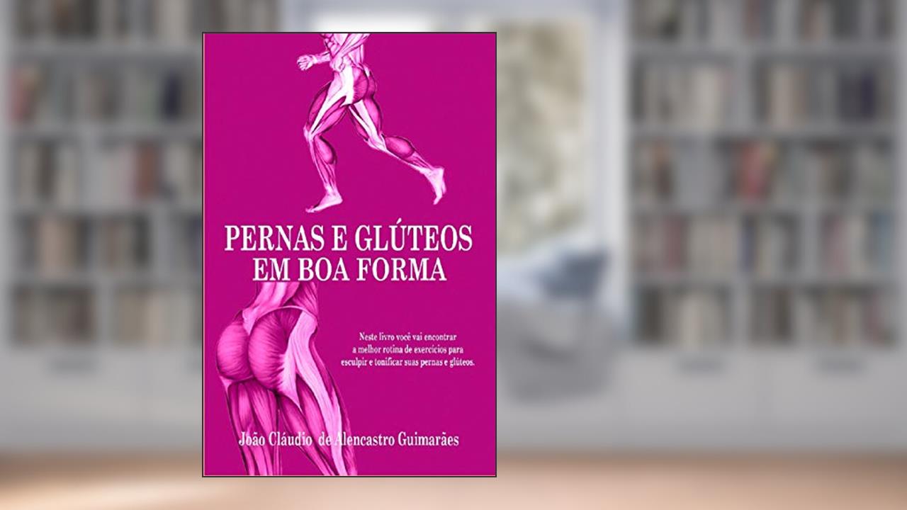 Capa de PERNAS E GLÚTEOS EM BOA FORMA, do autor João Cláudio de Alencastro Guimarães