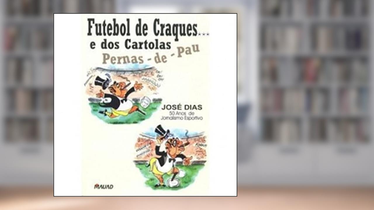 Capa de Futebol De Craques E Dos Cartolas Pernas De Pau, do autor Jose Dias