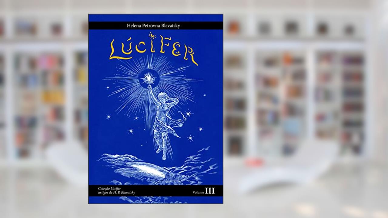 Capa de Lúcifer: Artigos de H. P. Blavatsky Volume 3 (Lúcifer - Artigos de H.P. Blavatsky), do autor Helena Petrovna Blavatsky