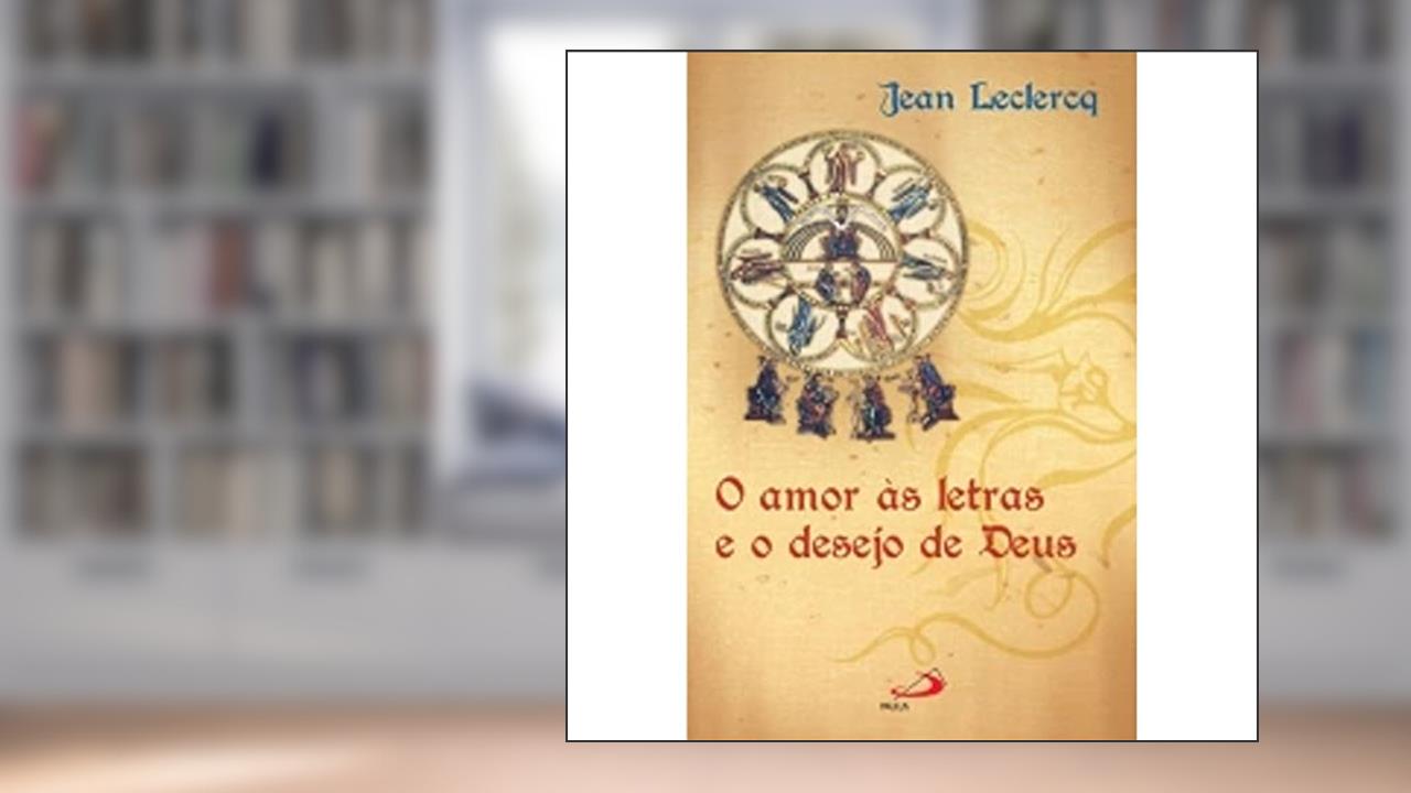 Capa de O Amor às Letras e o Desejo de Deus, do autor Dom Jean Leclercq