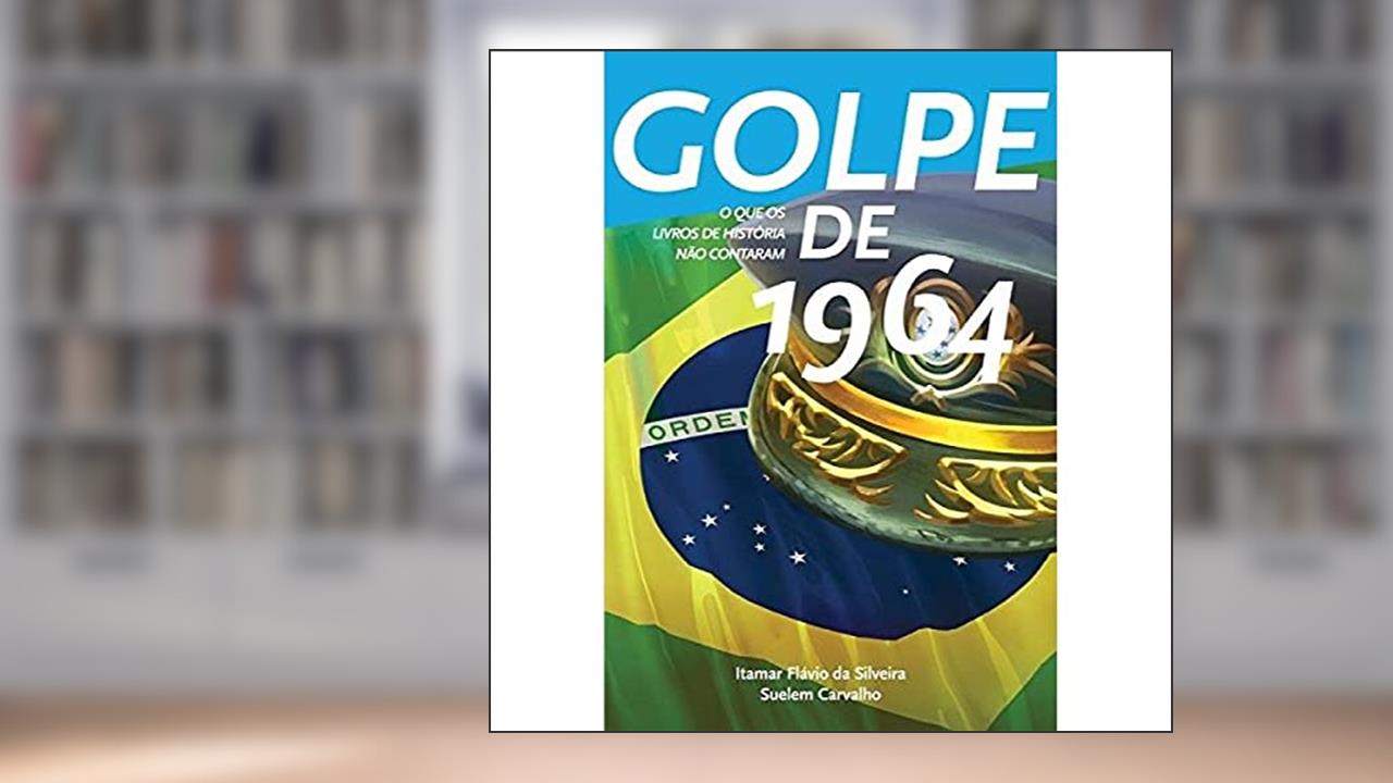 Capa de Golpe de 1964, do autor Itamar Flávio da Silveira; Suelem Carvalho