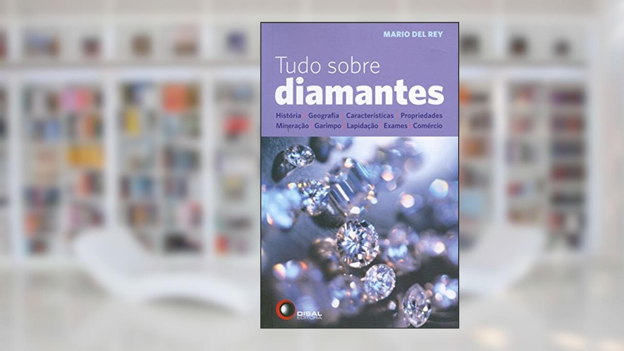 Capa de Tudo sobre diamantes: História, Geografia, Características, Propriedades, Mineração, Garimpo, Lapidação, Exames, Comércio, do autor Mario Del Rey