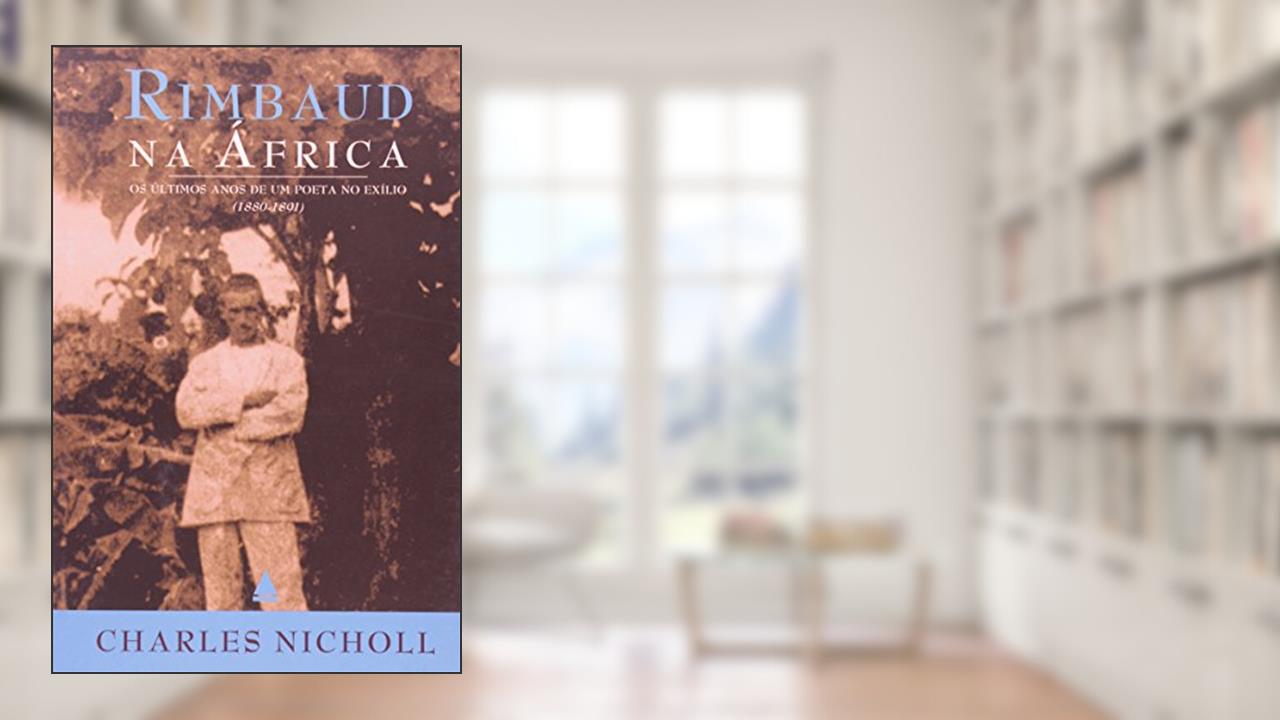 Capa de Rimbaud Na África. Os Últimos Anos De Um Poeta No Exílio, do autor Charles Nicholl