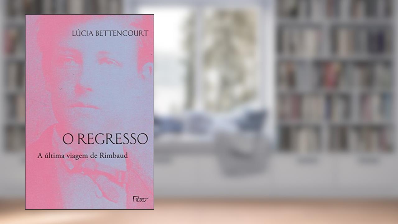 Capa de O regresso: A última viagem de Rimbaud, do autor Lúcia Bettencourt