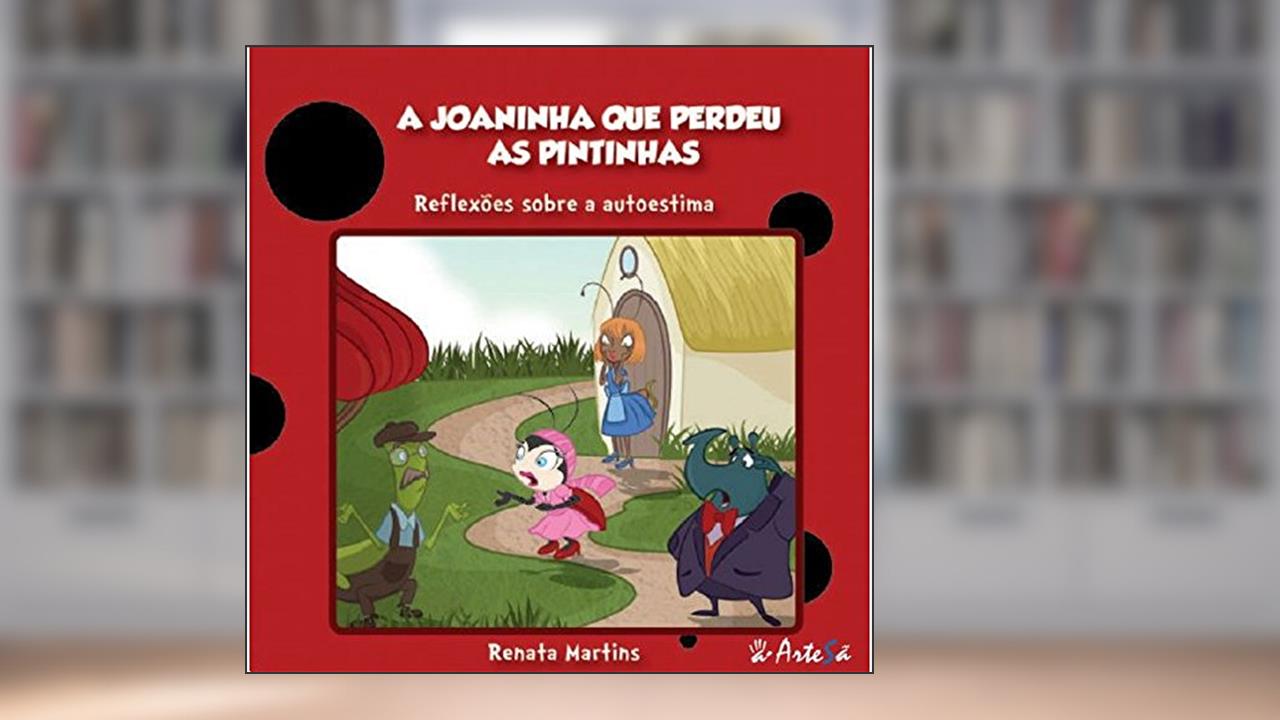 Capa de A Joaninha que Perdeu as Pintinhas: Reflexões Sobre Autoestima, do autor Renata Martins