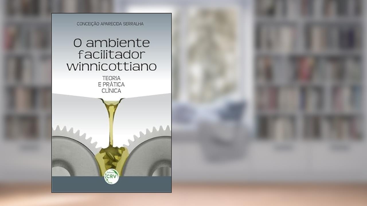 Capa de O ambiente facilitador winnicottiano: teoria e prática clínica, do autor Conceição Aparecida Serralha