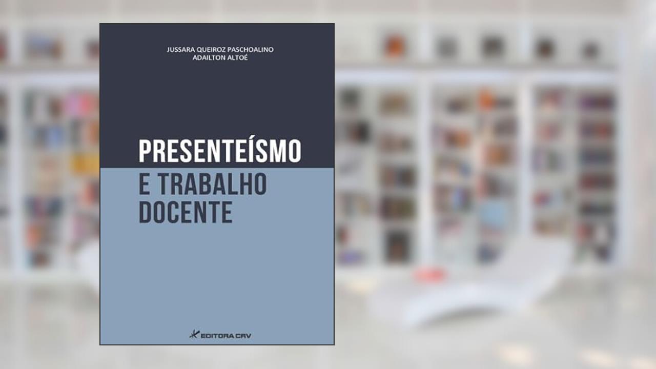 Capa de Presenteísmo e trabalho docente, do autor Jussara Bueno de Queiroz Paschoalino; Adaílton Altoé