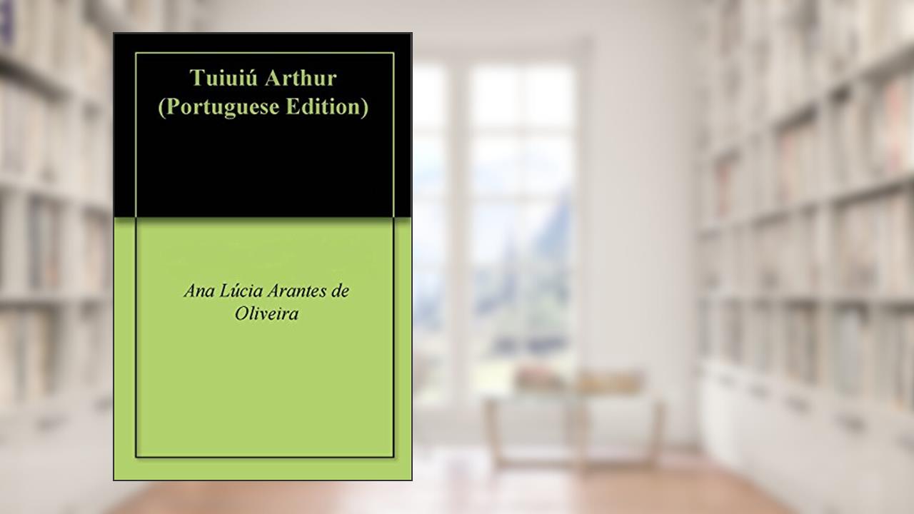 Capa de Tuiuiú Arthur, do autor Ana Lúcia Arantes de Oliveira