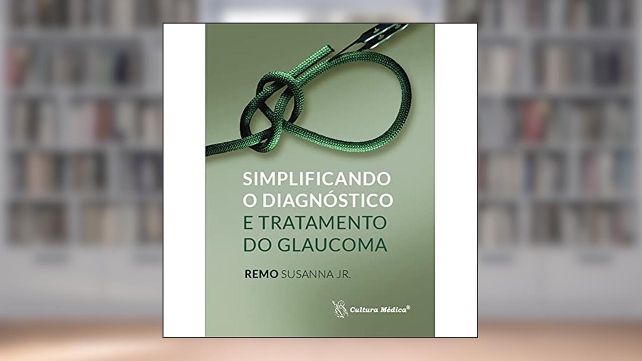 Capa de Simplificando o Diagnóstico e Tratamento do Glaucoma, do autor Remo Susanna Jr.