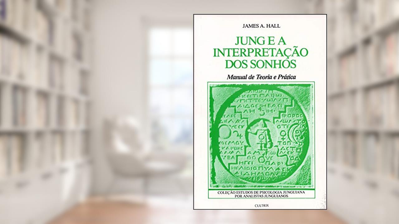 Capa de Jung e a Interpretação dos Sonhos: Manual de Teoria e Prática, do autor James A. Hall