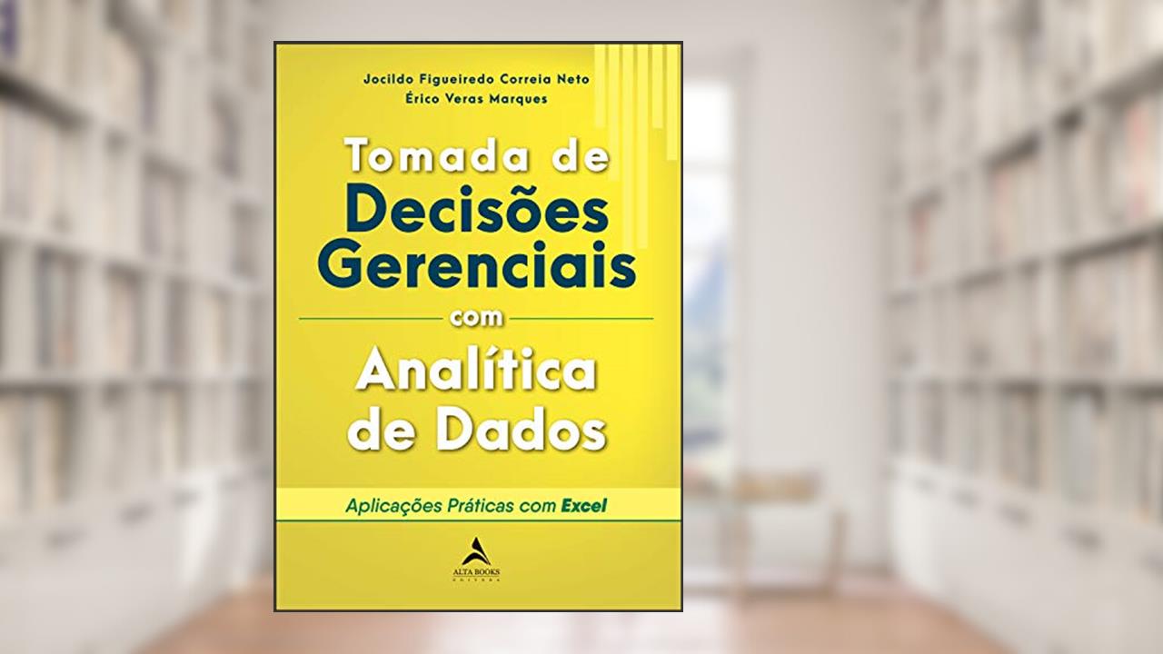Capa de Tomada De Decisões Gerenciais Com Analítica De Dados: Aplicações práticas com Excel, do autor Jocildo Figueiredo Correia Neto; Érico Veras Marques