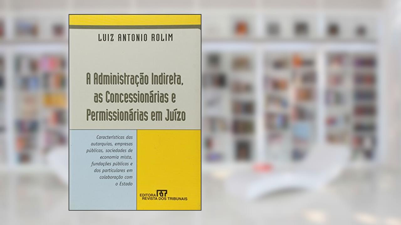 Capa de A Administração Indireta Concessionárias e Permissionárias em Juízo, do autor Luiz Antonio Rolim