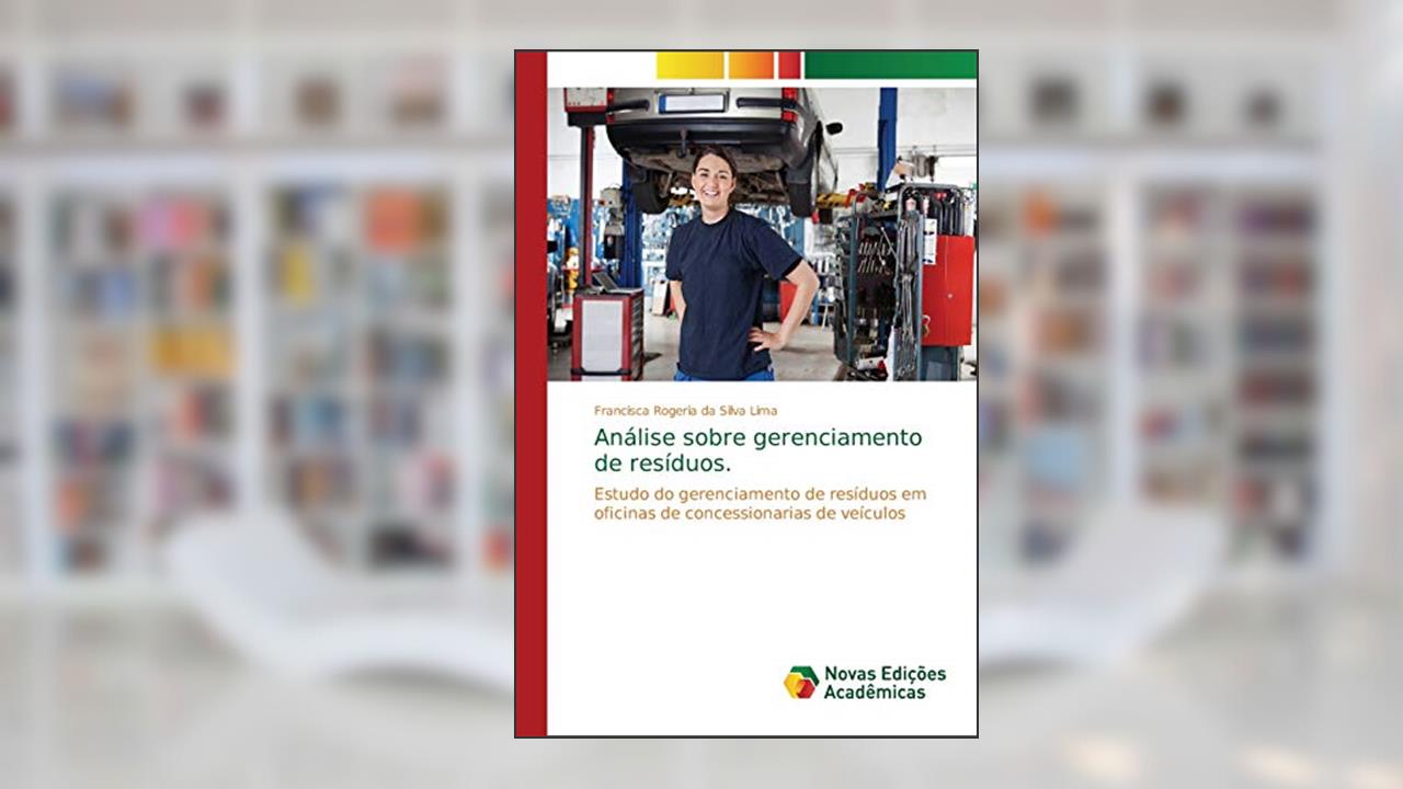 Capa de Análise sobre gerenciamento de resíduos.: Estudo do gerenciamento de resíduos em oficinas de concessionarias de veículos, do autor Francisca Rogeria da Silva Lima