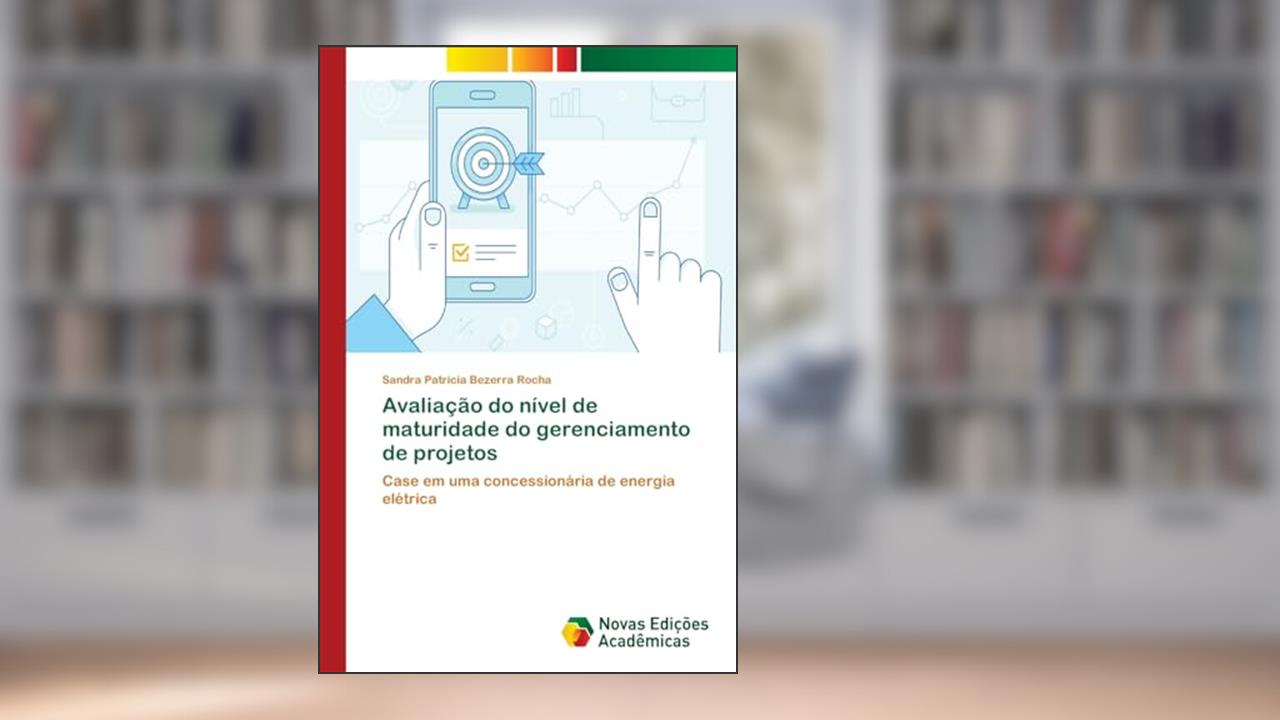 Capa de Avaliação do nível de maturidade do gerenciamento de projetos: Case em uma concessionária de energia elétrica, do autor Sandra Patrícia Bezerra Rocha