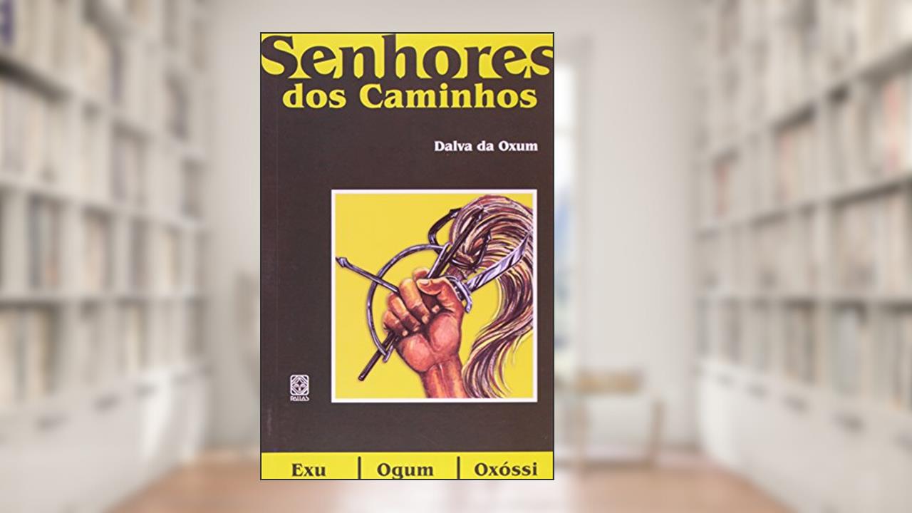Capa de Os Senhores Dos Caminhos: Exu, Ogum, Oxóssi, do autor Dalva D' Oxum