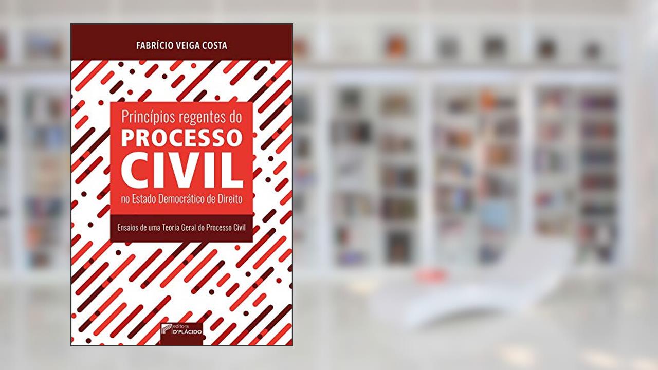 Capa de Princípios Regentes do Processo Civil no Estado Democrático de Direito: Ensaios de uma Teoria Geral do Processo Civil, do autor Fabricio Veiga Costa