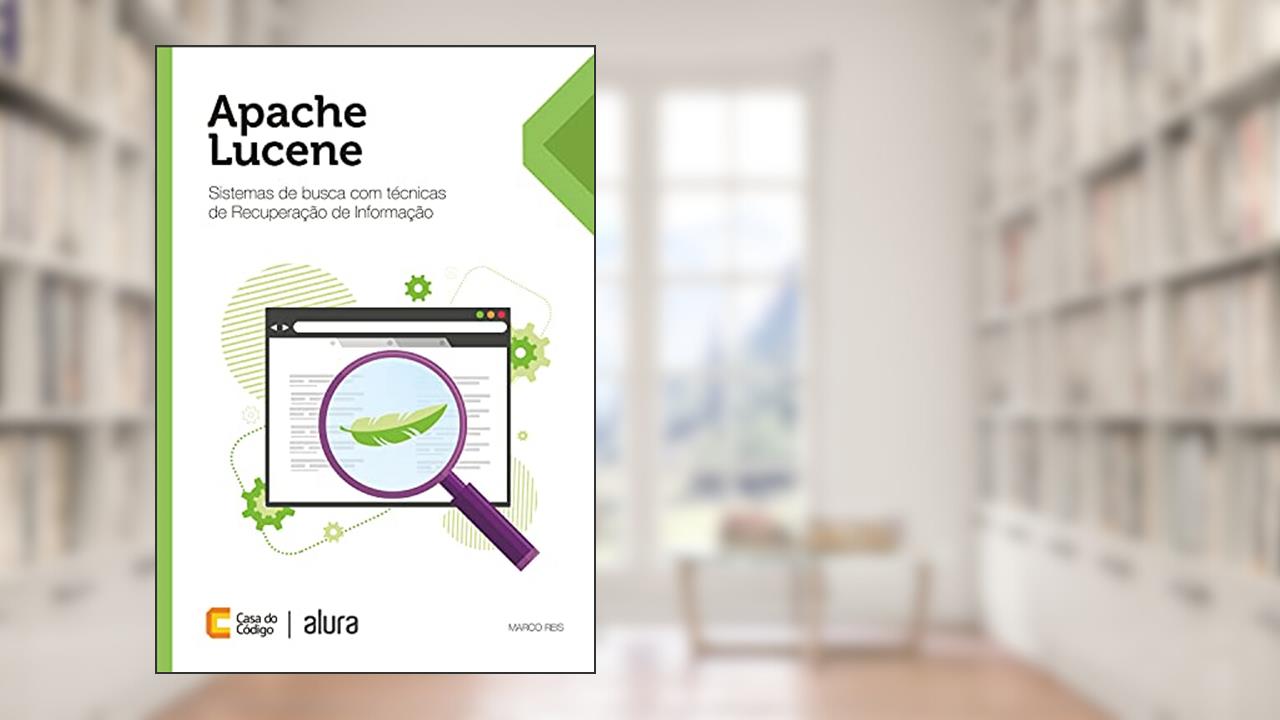 Capa de Apache Lucene: Sistemas de busca com técnicas de Recuperação de Informação, do autor Marco Reis
