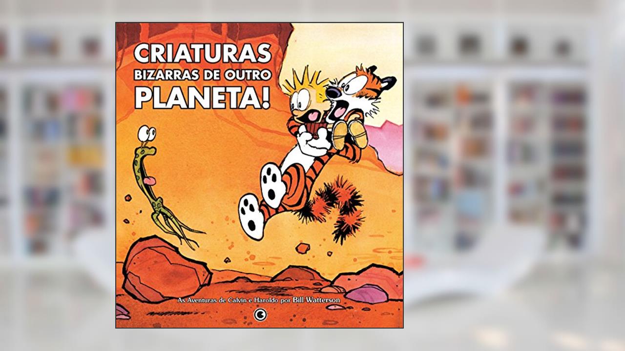 Capa de Calvin e Haroldo - Criaturas Bizarras De Outro Planeta!, do autor Bill Watterson