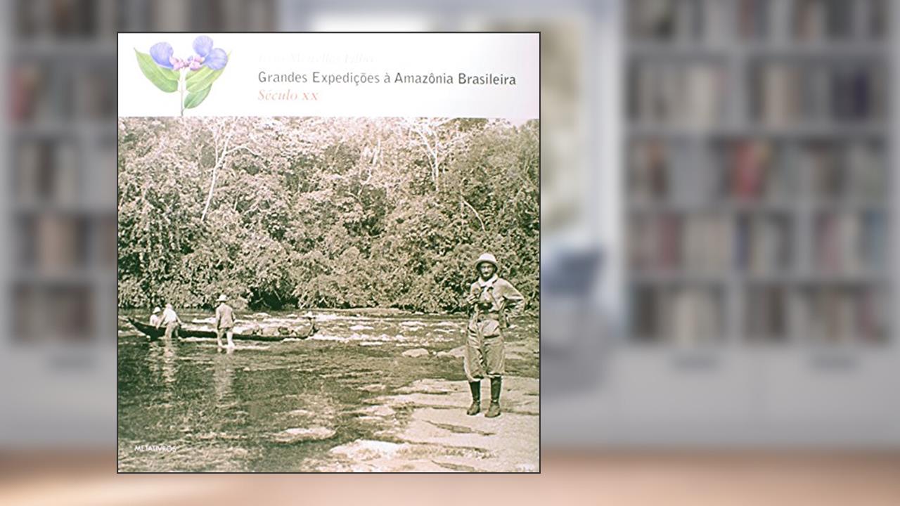 Capa de Grandes Expedições à Amazônia Brasileira. Século XX, do autor João Meirelles Filho
