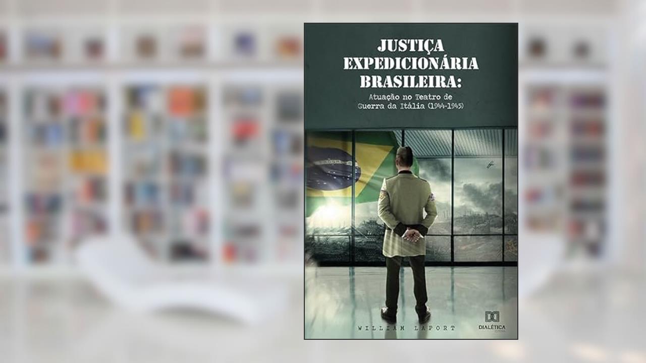 Capa de Justiça Expedicionária Brasileira: atuação no Teatro de Guerra da Itália (1944-1945), do autor William Laport