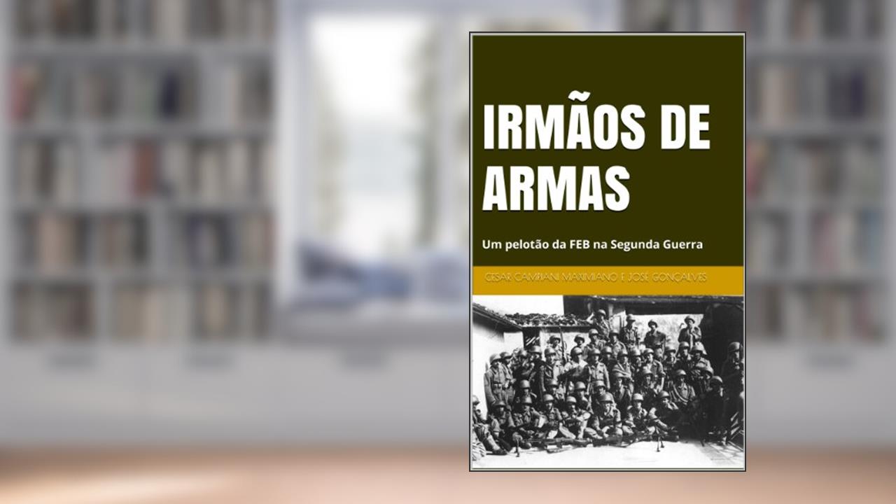 Capa de IRMÃOS DE ARMAS, do autor Cesar Campiani Maximiano; José Gonçalves
