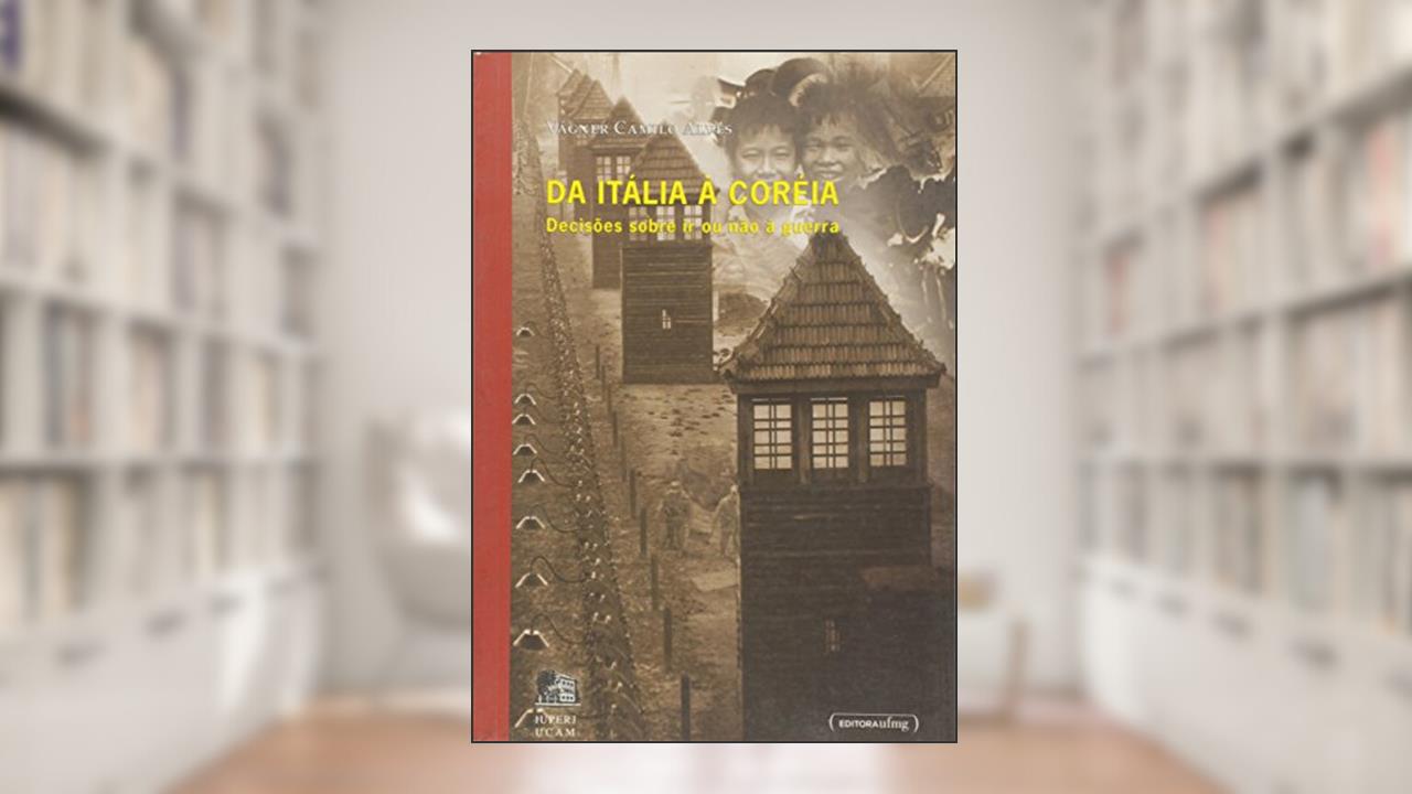Capa de Da Itália à Coreia: Decisões Sobre ir ou Não à Guerra, do autor Vágner Camilo Alves