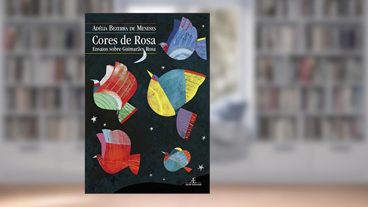 Capa de Cores de Rosa: Ensaios sobre Guimarães Rosa, do autor Adélia Bezerra de Meneses
