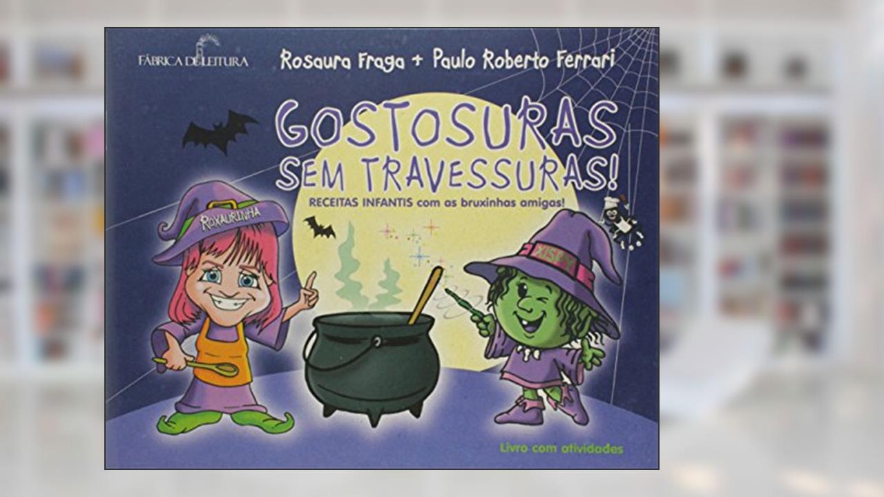 Capa de Gostosuras sem Travessuras! Receitas Infantis com as Bruxinhas Amigas!, do autor Paulo Roberto Ferrari; Rosaura Fraga