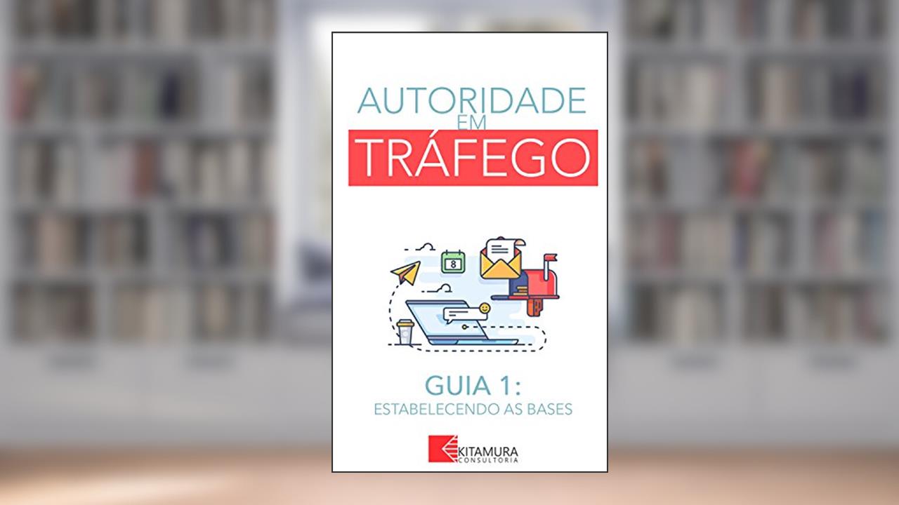 Capa de Estabelecendo as Bases: Um Curso Completo em 8 Passos Sobre O Tráfego em Websites (Autoridade em Tráfego Livro 1), do autor MEI Na Internet