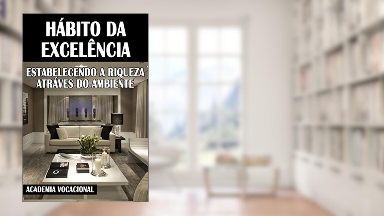 Capa de HÁBITO DA EXCELÊNCIA: Estabelecendo a riqueza através do ambiente, do autor Academia Vocacional