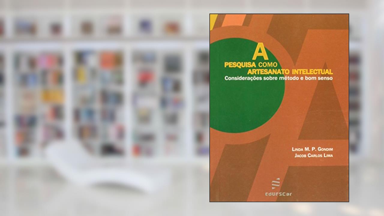 Capa de A Pesquisa Como Artesanato Intelectual: Considerações Sobre Método e bom Senso, do autor Linda M. P. Gondim; Jacob Carlos Lima