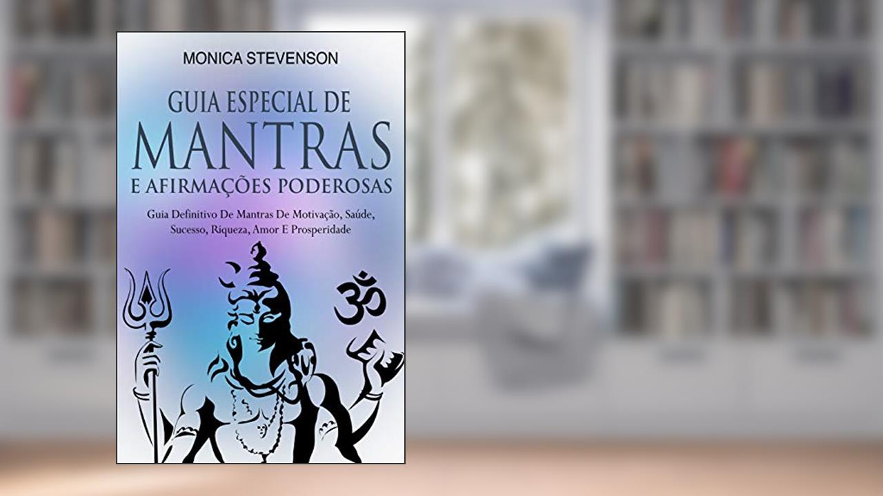 Capa de Guia Especial De Mantras E Afirmações Poderosas: Guia Definitivo De Mantras De Motivação, Saúde, Sucesso, Riqueza, Amor E Prosperidade, do autor Monica Stevenson