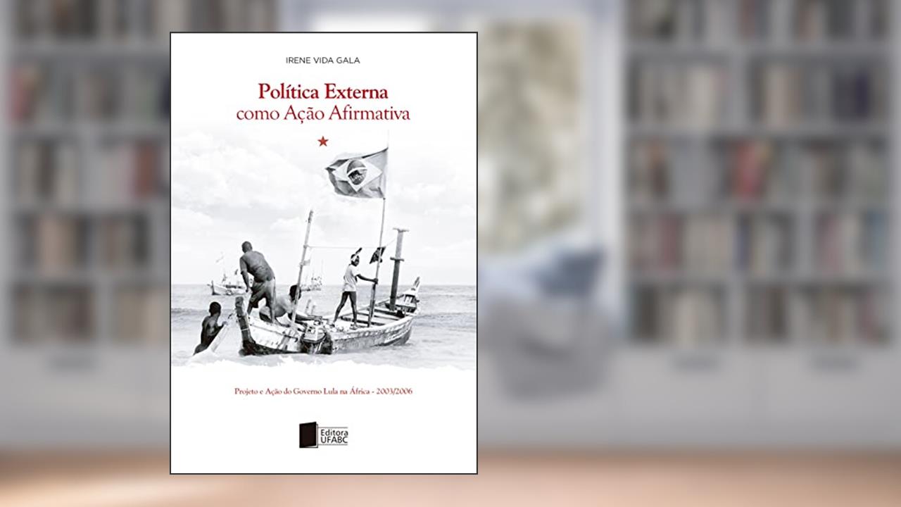 Capa de Política externa como ação afirmativa: projeto e ação do governo Lula na África (2003-2006), do autor Irene Vida Gala