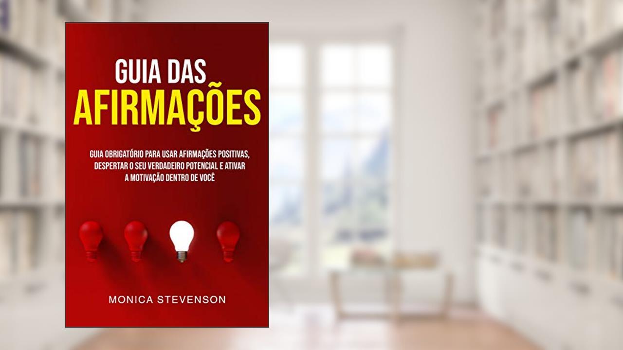 Capa de Guia Das Afirmações: Guia Obrigatório Para Usar Afirmações Positivas, Despertar O Seu Verdadeiro Potencial E Ativar A Motivação Dentro De Você, do autor Monica Stevenson