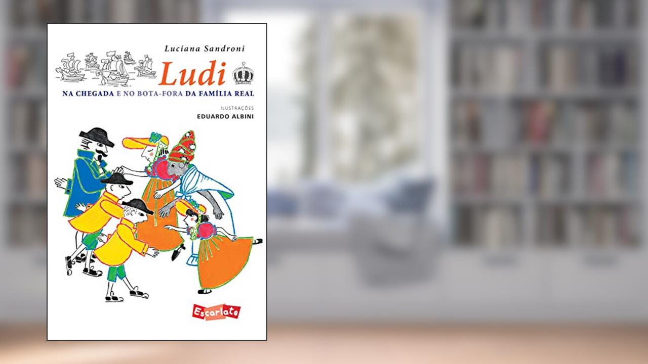 Capa de Ludi na chegada e no bota-fora da família real, do autor Luciana Sandroni