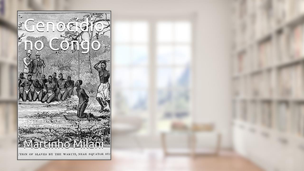 Capa de Genocídio no Congo: Leopoldo II, o Imperialismo e o Holocausto Africano ( 1885-1908), do autor Martinho Milani