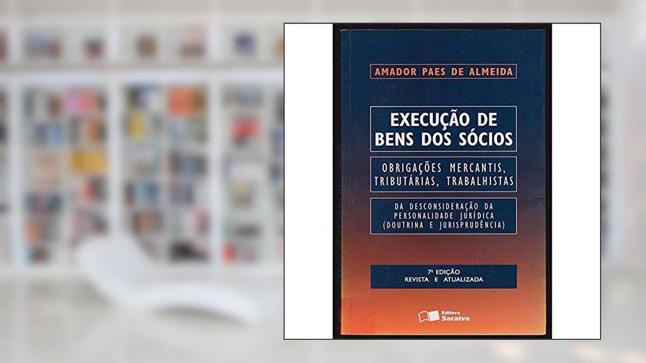 Capa de Execuc~Ao De Bens Dos Socios: Obrigac~Oes Mercantis, Tributarias, Trabalhistas: Da Desconsiderac~Ao Da Personalidade Juridica (Doutrina E Jurisprude, do autor Amador Paes De Almeida