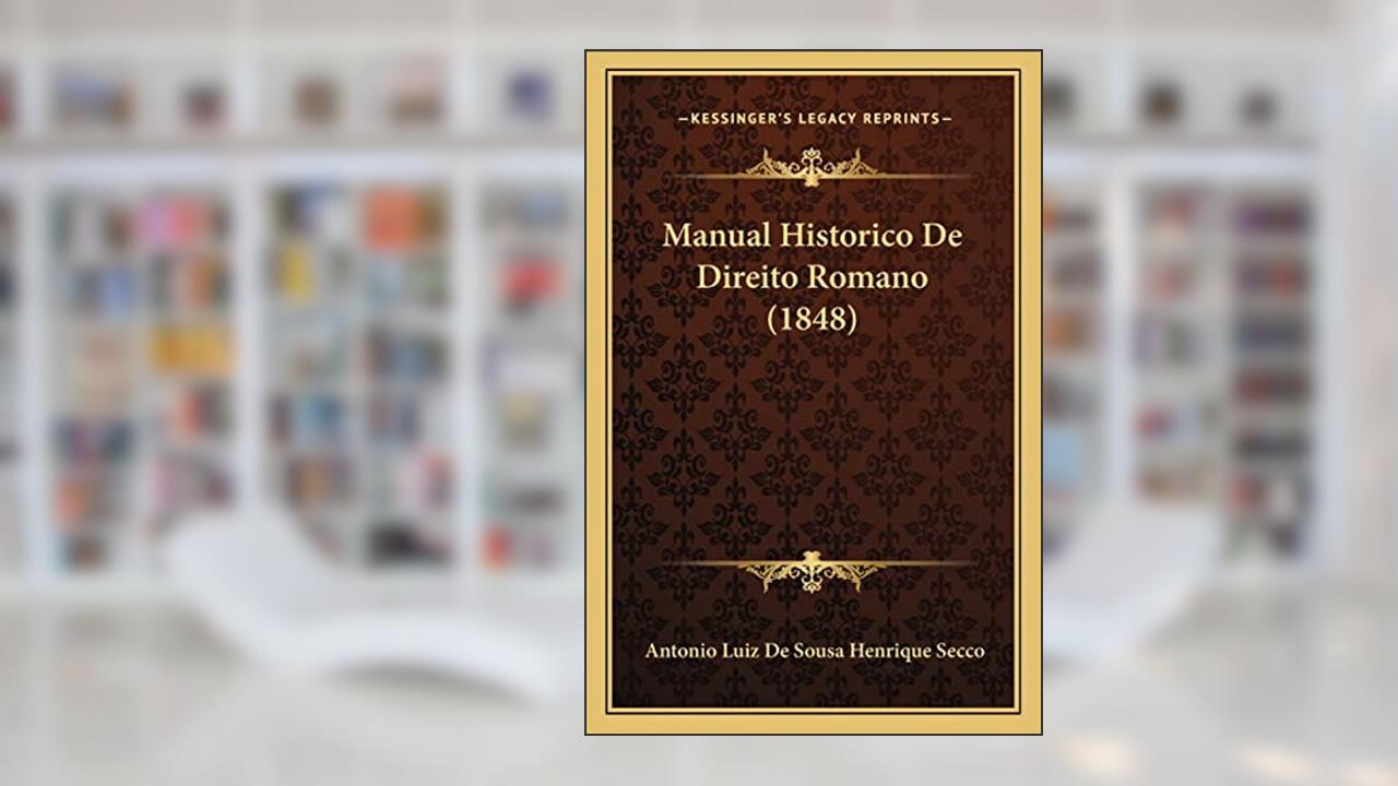 Capa de Manual Historico De Direito Romano (1848), do autor Antonio Luiz De Sousa Henrique Secco