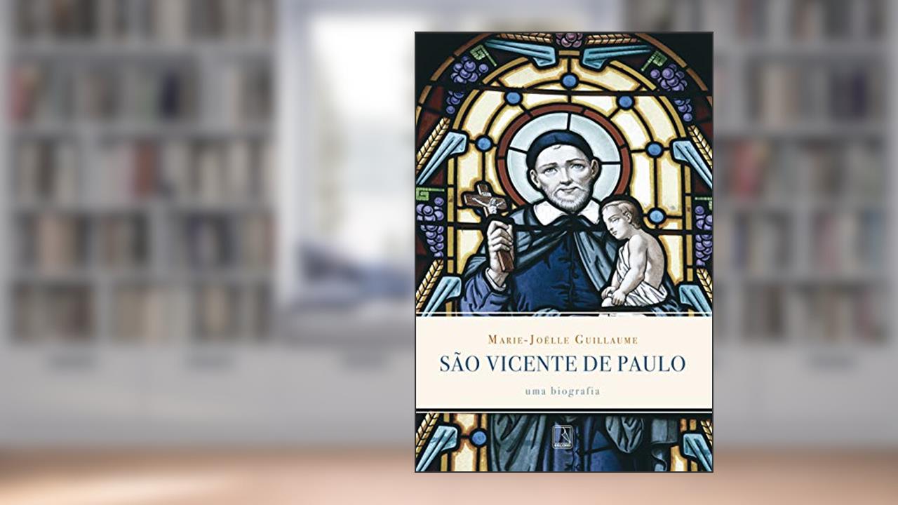 Capa de São Vicente de Paulo: Uma biografia: Uma biografia, do autor Marie-Joelle Guillaume