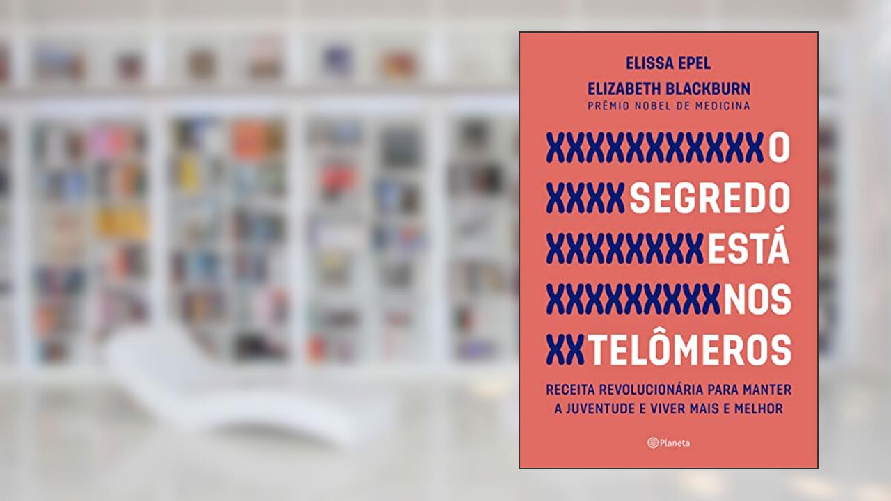 Capa de O segredo está nos telômeros - 2ª edição, do autor Elissa Epel; Elizabeth Blackburn